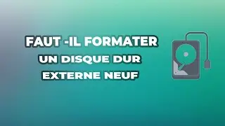 Faut-il formater un disque dur externe neuf ?
