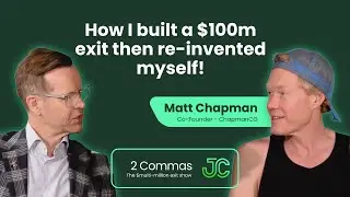 Matt Chapman: How I built a $100m exit then re-invented myself!