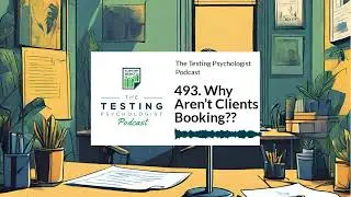 493. Why Aren&rsquo;t Clients Booking?? | The Testing Psychologist Podcast
