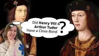 Did Henry VIII & Arthur Tudor Have a Close Bond?