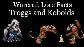 Warcraft Lore Facts - Troggs and Kobolds