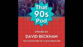 David Beckham: The Evolution of a Soccer Icon