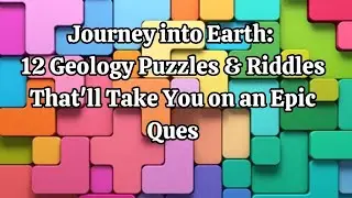 Journey into Earth 12 Geology Puzzles & Riddles That'll Take You on an Epic Ques