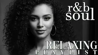 【R&B Soul】Chill & Unwind R&B Playlist &ndash; Smooth R&B Soul Vibes for Relaxing Moments