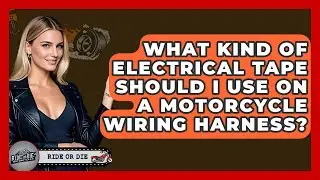What Kind Of Electrical Tape Should I Use On A Motorcycle Wiring Harness? - Ride or Die Motorcycles