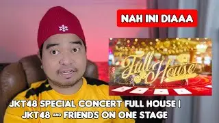 Reaction JKT48 Special Concert FULL HOUSE | JKT48 & Friends on One Stage