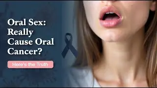 Oral Sex Really Cause Oral Cancer? Here&rsquo;s the Truth