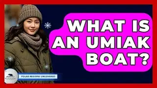 What Is An Umiak Boat? - Polar Regions Uncovered