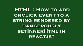 HTML : How to add onclick event to a string rendered by dangerouslysetInnerHtml in reactjs?
