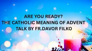 🙏🏼 ARE YOU READY? THE CATHOLIC MEANING OF ADVENT🙏🏼 /FR DAVOR FILKO