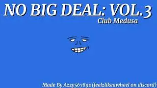 Club Medusa - No Big Deal - Vol.3