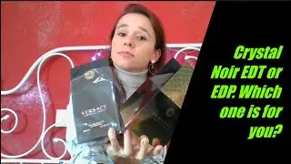 CRYSTAL NOIR EDP vs EDT.  WHICH ONE IS FOR YOU? COMPARISON. GETTING TO THE BOTTOM OF THE MYSTERY