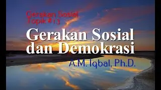 Gerakan Sosial dan Demokrasi | Gerakan Sosial -Topik #13 |AM Iqbal PhD|