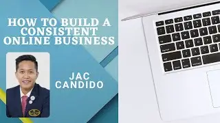 How to Build Consistent Online Business? - Jac Candido