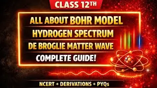 Bohr Atomic Model Explained | Hydrogen Spectrum & de Broglie Matter Waves | Class 12 Physics Atoms