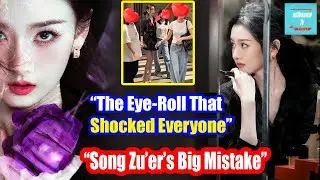 Song Zu&rsquo;er&rsquo;s Glamorous Comeback Turns Into a Shocking Scandal  The Eye-Roll That Changed Everything