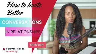 How to Invite Better Conversations in Relationships Part II