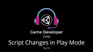 Tips 01 || Script Changes in Play Mode || Learn Unity || Game Developer Unity