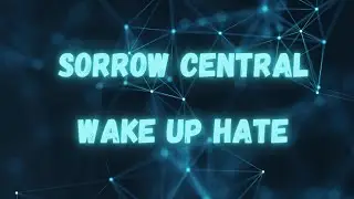 Sorrow Central - Wake Up Hate (Lyrics/Legendado)