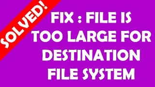 How to fix: FILE TOO LARGE FOR DESTINATION FILE SYSTEM | Copy Large File | How to Copy More Than 4GB