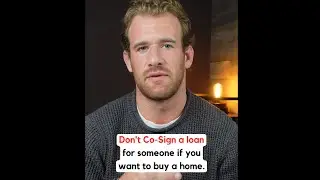 DON'T CO-SIGN A LOAN FOR SOMEONE IF YOU WANT TO BUY A HOME.
