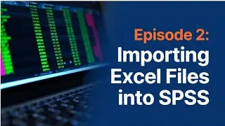 Episode 2: Data Entry and Importing Excel Files into SPSS
