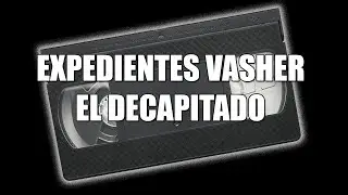 Expedientes Vasher #1 El Cuerpo Decapitado