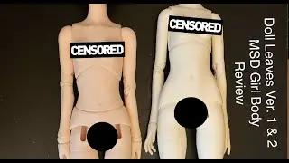 Doll Leaves Version 1 and 2 MSD Girl Body Comparison / Review (Warning: Doll Nudity!)