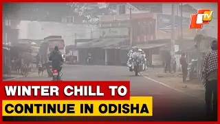 Dense Fog To Persist Across Odisha As Cold Wave Tightens Grip; No Relief Till New Year
