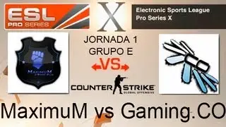 EPS X - MaximuM vs Gaming.CO - Grupo E - Jornada 1 - Counter-Strike: GO
