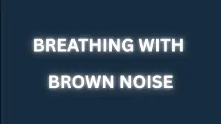 Breathing with Brown Noise for Deep Calm and Night Relaxation | 1 hour