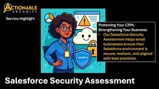 Actionable Security: Salesforce Security Risk Assessment &ndash; Keeping Crown Jewels Secure