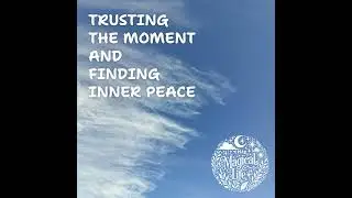 Embracing the Present: Trusting the Moment and Finding Inner Peace