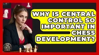Why Is Central Control So Important In Chess Development? - The Chess Codex