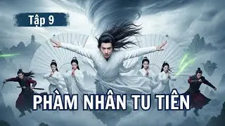 Phàm Nhân Tu Tiên - Tập 9 | Bản Cải Biên – Truyện Audio