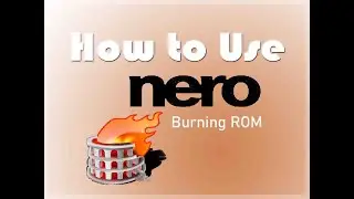 How to use Nero Burning Software
