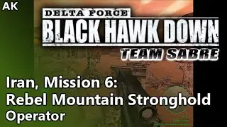 Delta Force: Black Hawk Down: Team Sabre - Iran Mission 6: Rebel Mountain Stronghold (Operator)