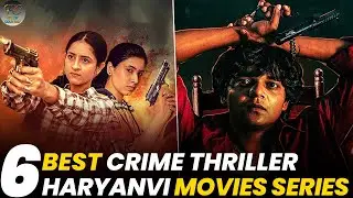 Top 6 Best Crime Thriller Haryanvi Movies And Web Series | Best Regional Films