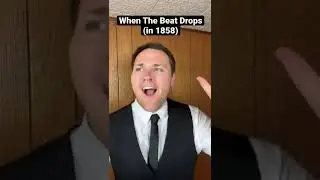 When The Beat Drops (in 1858)