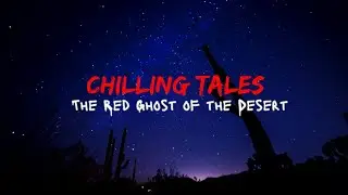 The Red Ghost of the Desert | Chilling Tales