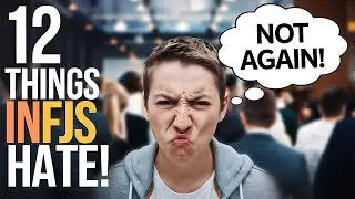 12 Things INFJs Absolutely Hate