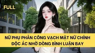 [FULL] NỮ PHỤ PHẢN C&Ocirc;NG VẠCH MẶT NỮ CH&Iacute;NH ĐỘC &Aacute;C NHỜ D&Ograve;NG B&Igrave;NH LUẬN BAY