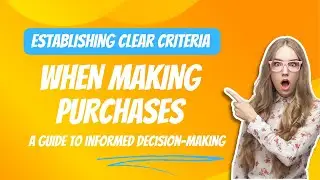 Establishing Clear Criteria When Making Purchases A Guide to Informed Decision Making