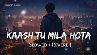 SR-Series -🌺 Kaash Tu Mila Hota🍀 (Slowed   Reverb) _ Jubin Nautiyal 💞_ Code Blue _ SR-Series_✨ (720.