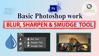 Creative Graphics Design | Adobe Photoshop Blur,Sharpen & Smudge Tool