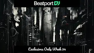Beatport Exclusives Only Week 34 Big Pack 2023