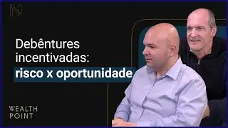 Deb&ecirc;ntures incentivadas: corrida, risco e oportunidade | Wealth Point | NeoFeed