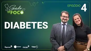 DIABETES: sintomas, preven&ccedil;&atilde;o e cuidados essenciais | Sa&uacute;de em Foco &ndash; EP 04