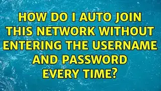 How do I auto join this network without entering the username and password every time?
