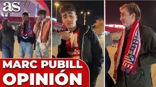 &iquest;QU&Eacute; opinan los AFICIONADOS del ATL&Eacute;TICO DE MADRID de MARC PUBILL?